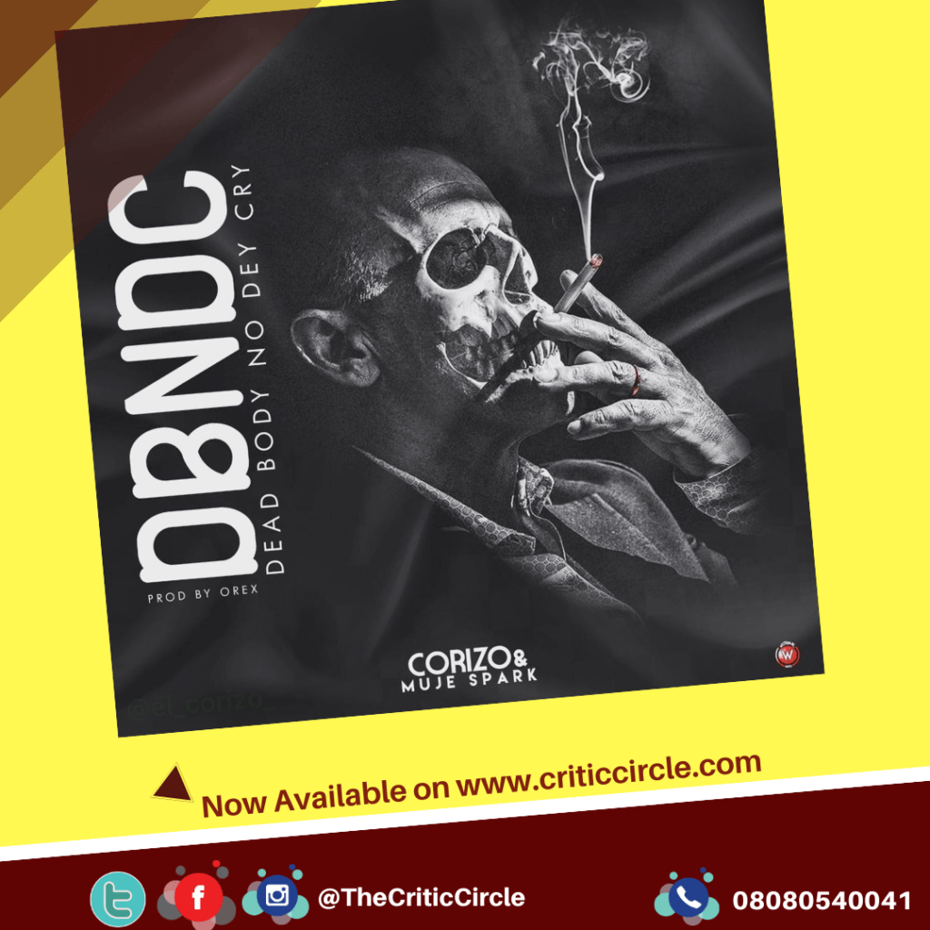 Corizo Drops "Dead Body Nor Dey Cry" feat Muje Sparks [Download Mp3]