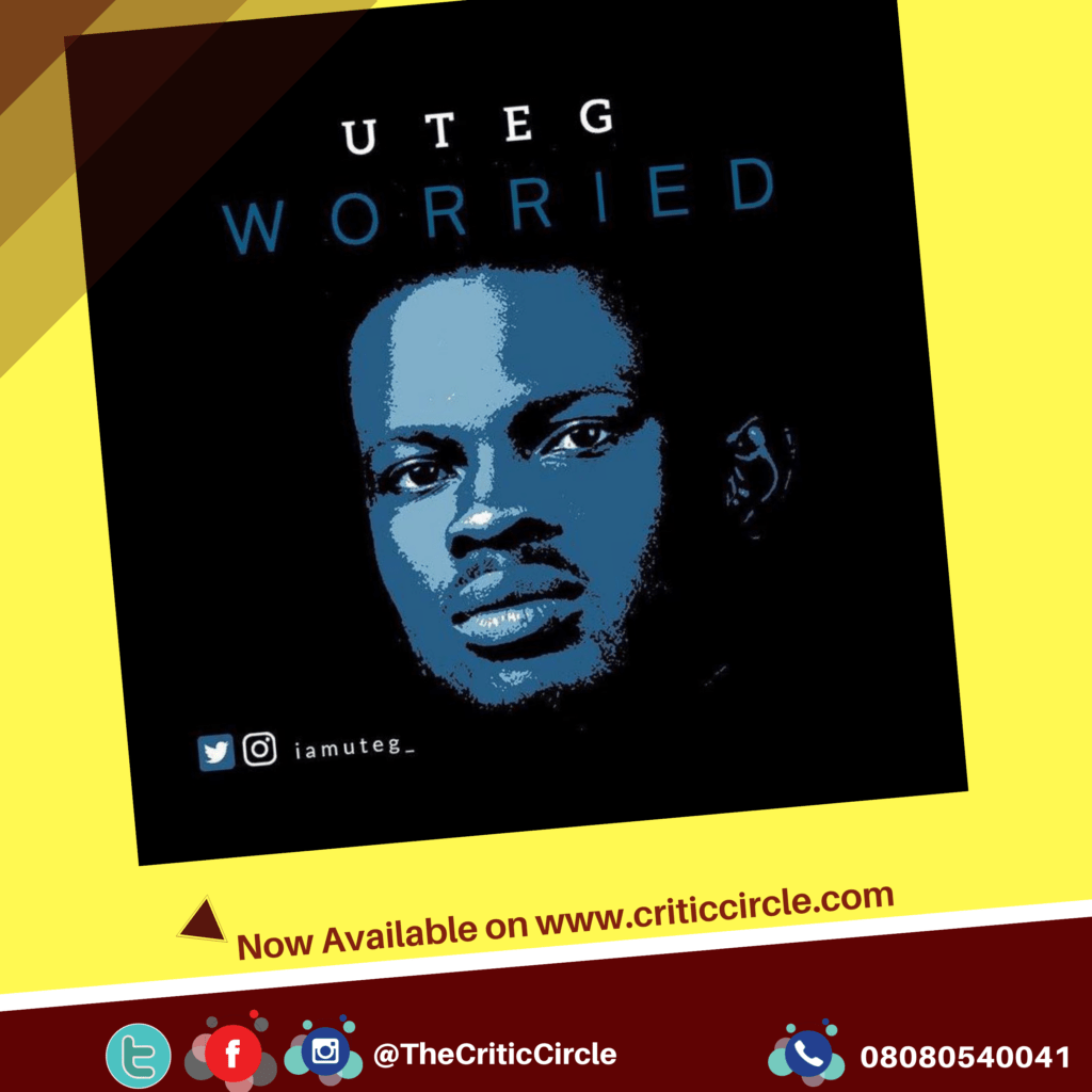 Uteg Drops New Single Titled Worried [Download Mp3] | Critic Circle