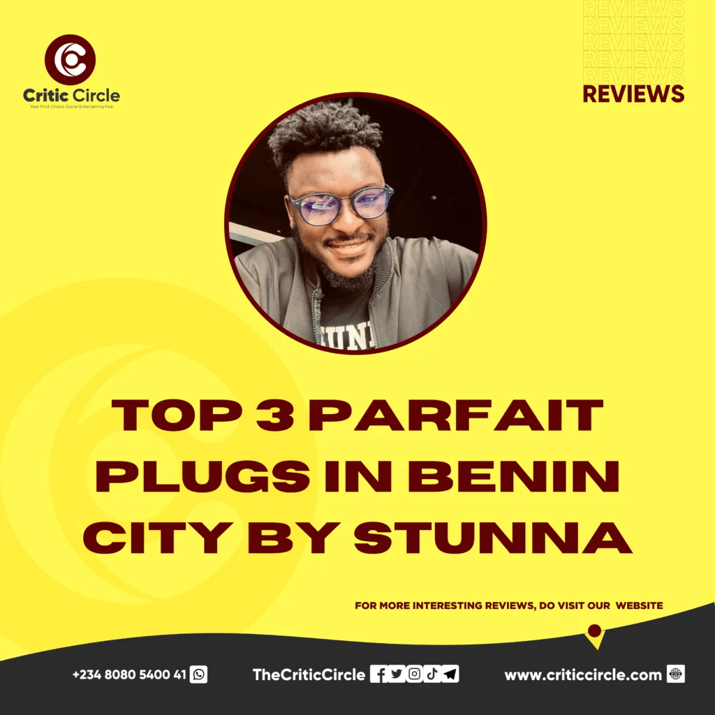 Top 3 Parfait Plugs in Benin City By Stunna Critic Circle Top 3 Parfait Plugs in Benin City By Stunna