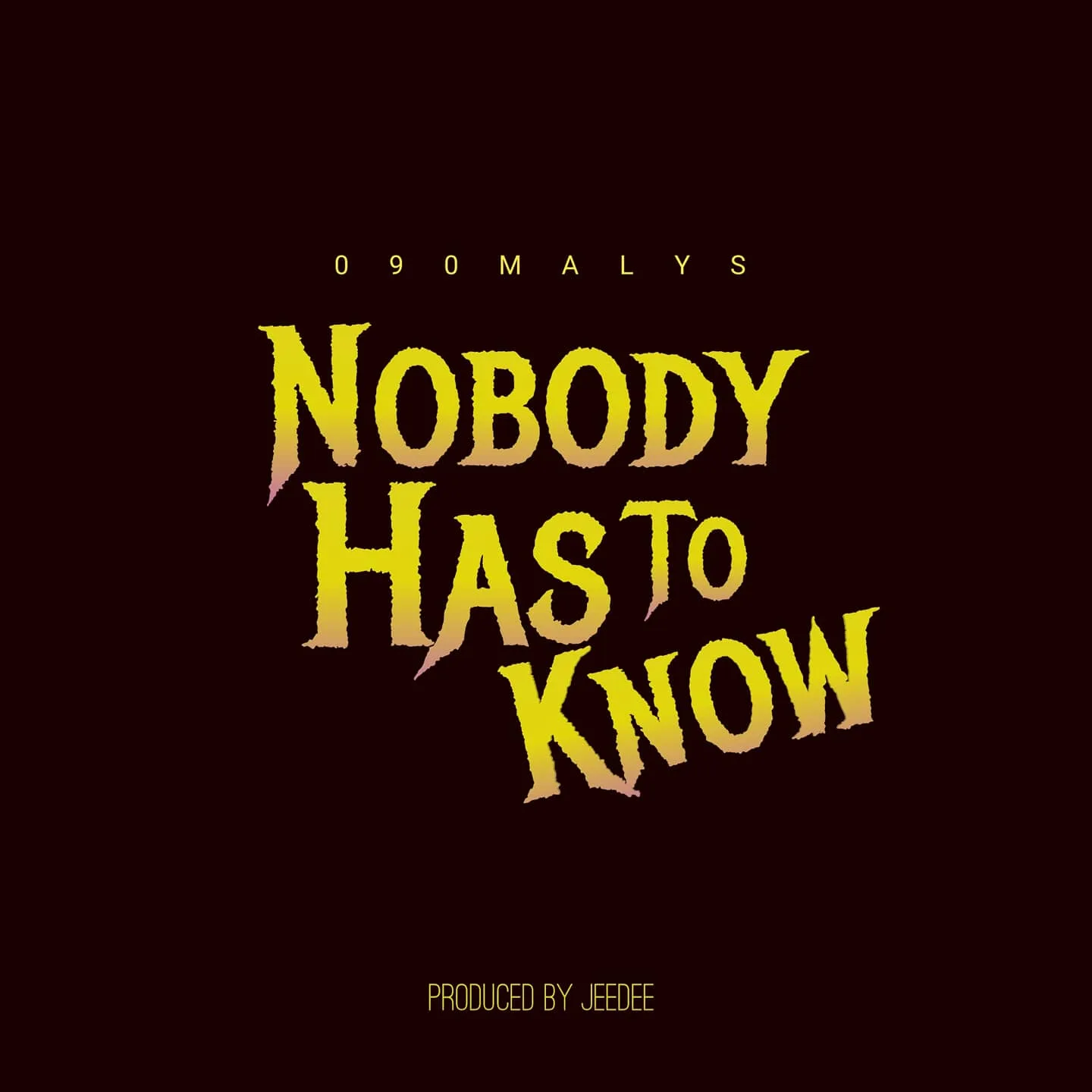 090Malys - Nobody Has To Know