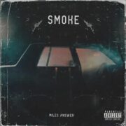 Street Pop: Miles Answer Drops New Record Titled, Smoke [Download Mp3]