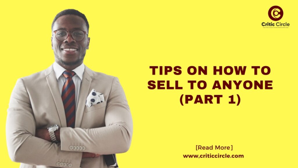 Tips On How To Sell To Anyone (Part 1) [Read Details]