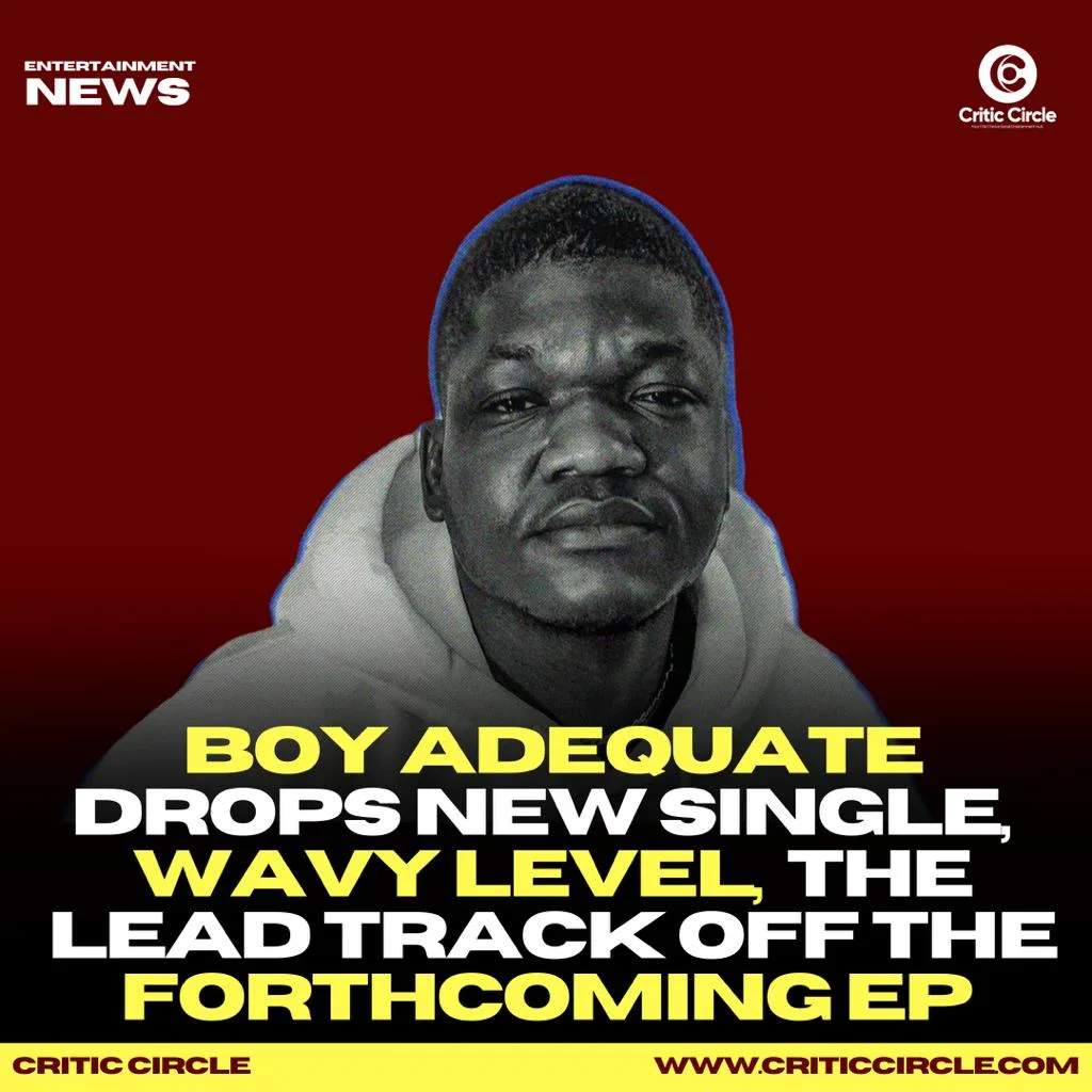 BOY ADEQUATE drops new single, Wavy Level, the lead track off the Forthcoming EP