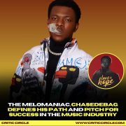 The Melomaniac, Chasedebag Define His Path And Pitch For Success In The Music Industry [See Details]