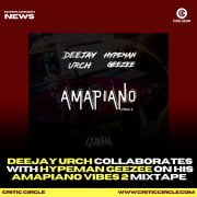 Deejay Urch Collaborates With Hypeman Geezee On His Amapiano Vibes 2 Mixtape [Listen Now]