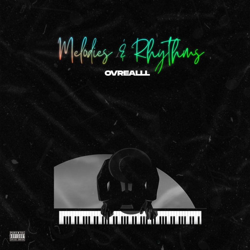 Ovrealll, Music Producer Serves 4 Track Project Ep, Melodies And Rhythms [Listen Now]
