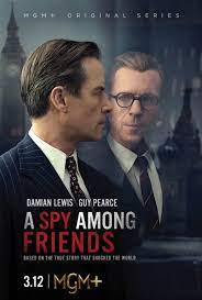 In the serious, A Spy Among Friends - Nicholas Elliott, an MI6 intelligence officer, learns about his close friend Kim Philby's role as a double agent for the Soviet Union.