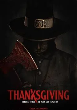 In the movie, Thanksgiving - An axe-wielding maniac terrorises residents of Plymouth, Massachusetts, after a Black Friday riot ends in tragedy. Picking off victims one by one, the seemingly random revenge killings soon become part of a larger, sinister plan.